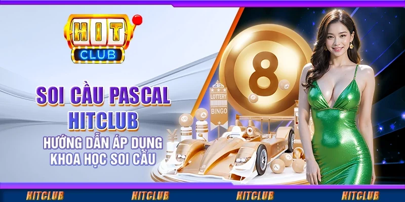 Soi Cầu Pascal Hitclub - Hướng Dẫn Áp Dụng Khoa Học Soi Cầu