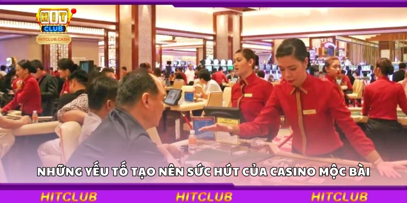 Các yếu tố tạo nên sức hút của Casino Mộc Bài