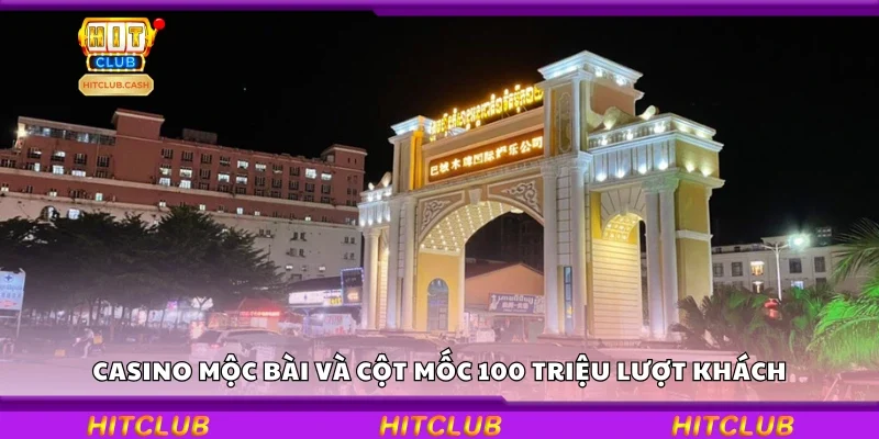 Casino Mộc Bài và cột mốc 100 triệu lượt khách