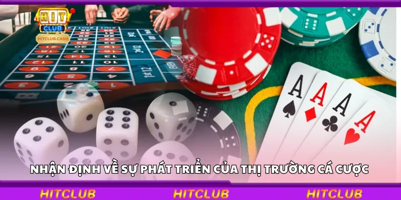 Nhận định về sự phát triển của thị trường cá cược
